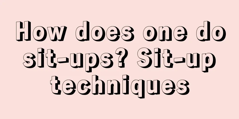 How does one do sit-ups? Sit-up techniques