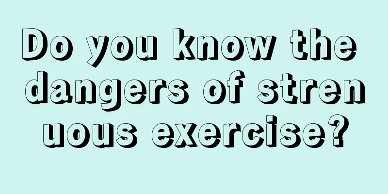 Do you know the dangers of strenuous exercise?