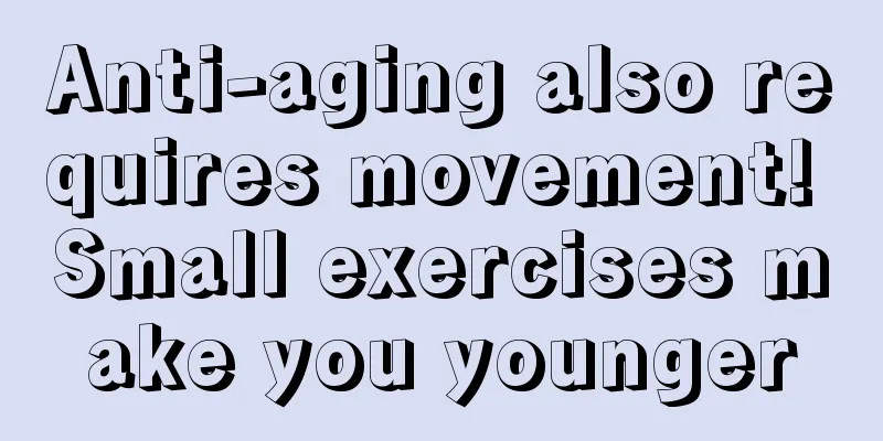 Anti-aging also requires movement! Small exercises make you younger