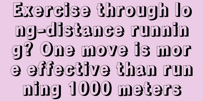 Exercise through long-distance running? One move is more effective than running 1000 meters