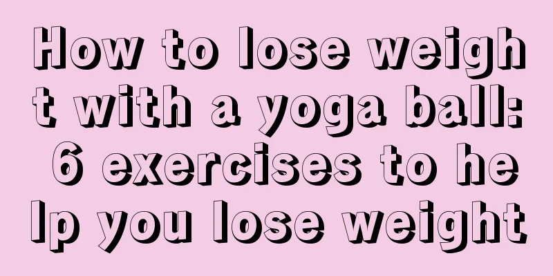 How to lose weight with a yoga ball: 6 exercises to help you lose weight