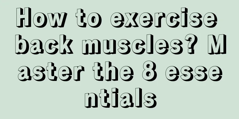 How to exercise back muscles? Master the 8 essentials