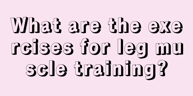 What are the exercises for leg muscle training?