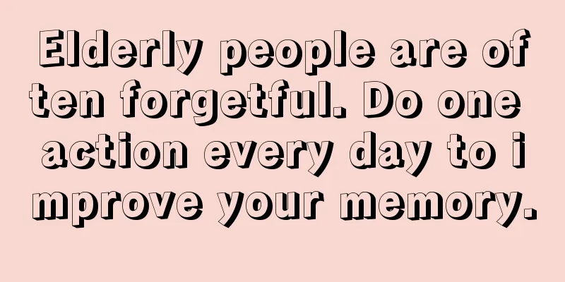 Elderly people are often forgetful. Do one action every day to improve your memory.