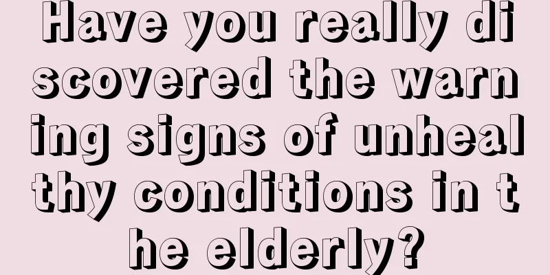 Have you really discovered the warning signs of unhealthy conditions in the elderly?