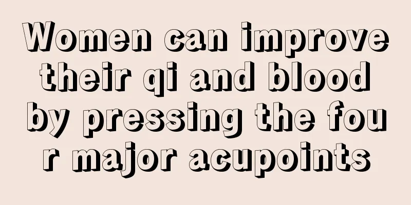 Women can improve their qi and blood by pressing the four major acupoints