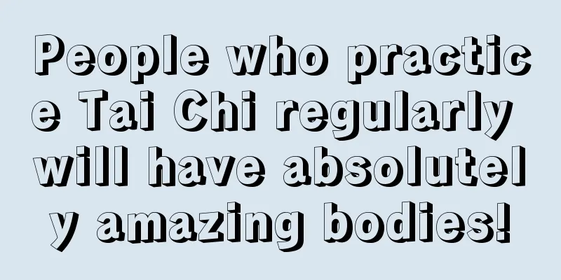 People who practice Tai Chi regularly will have absolutely amazing bodies!