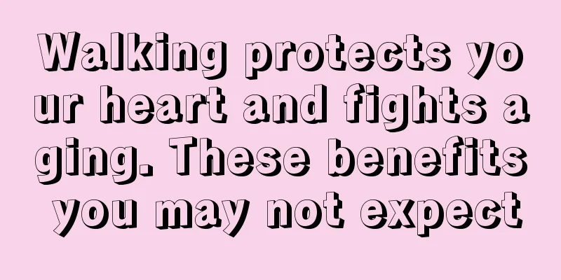 Walking protects your heart and fights aging. These benefits you may not expect