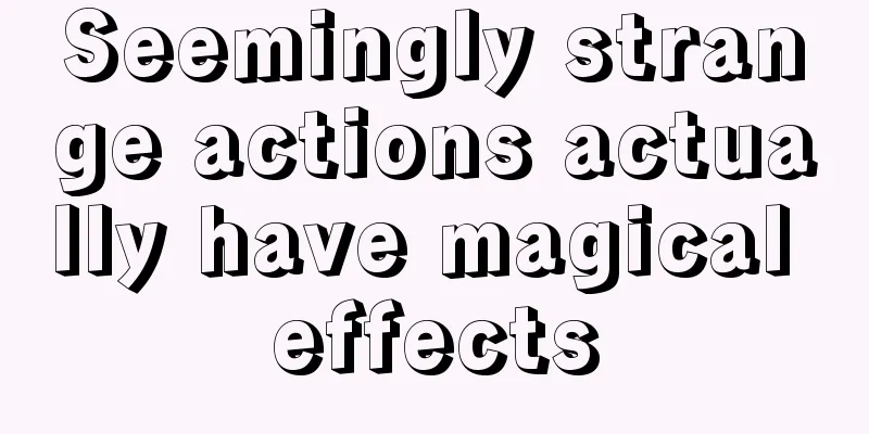 Seemingly strange actions actually have magical effects