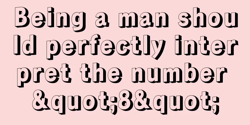 Being a man should perfectly interpret the number "8"