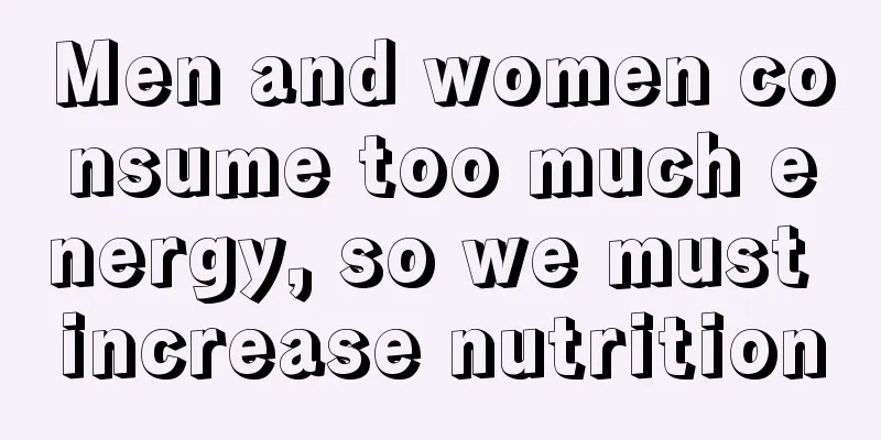 Men and women consume too much energy, so we must increase nutrition