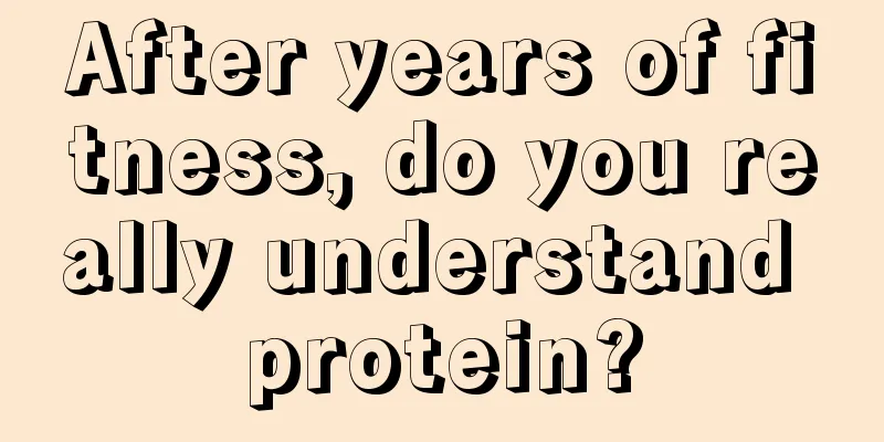 After years of fitness, do you really understand protein?