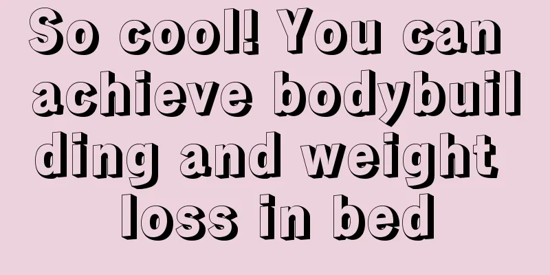 So cool! You can achieve bodybuilding and weight loss in bed