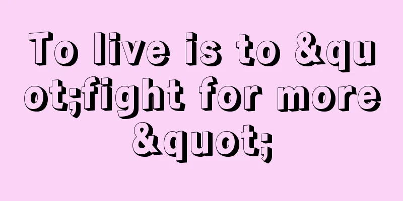 To live is to "fight for more"