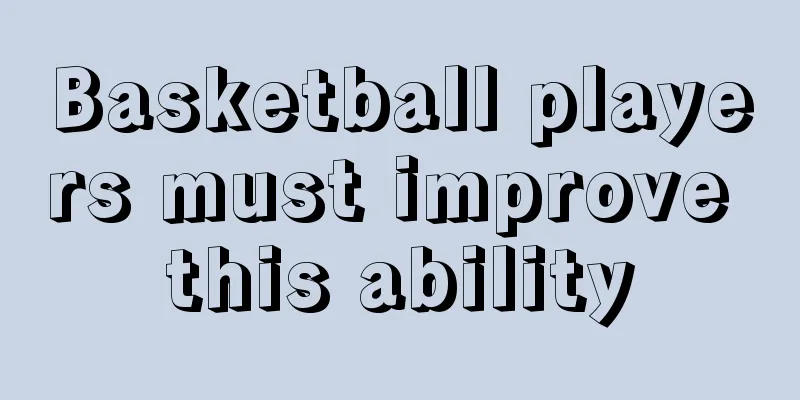 Basketball players must improve this ability