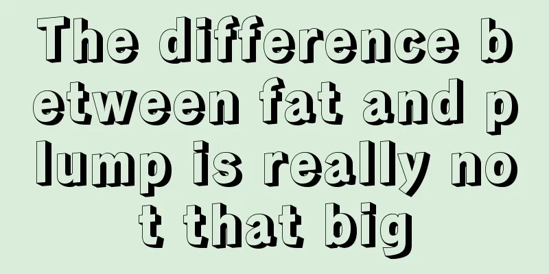 The difference between fat and plump is really not that big