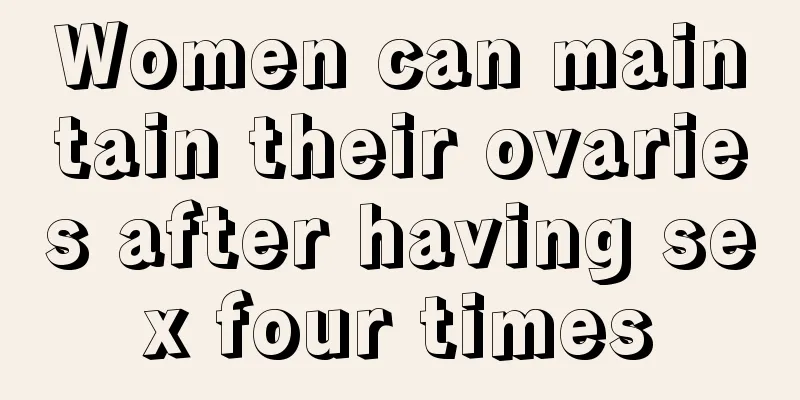 Women can maintain their ovaries after having sex four times