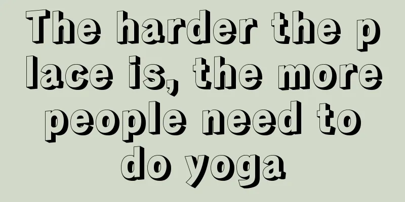 The harder the place is, the more people need to do yoga