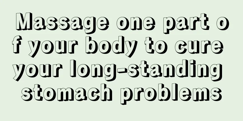 Massage one part of your body to cure your long-standing stomach problems