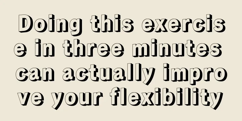 Doing this exercise in three minutes can actually improve your flexibility