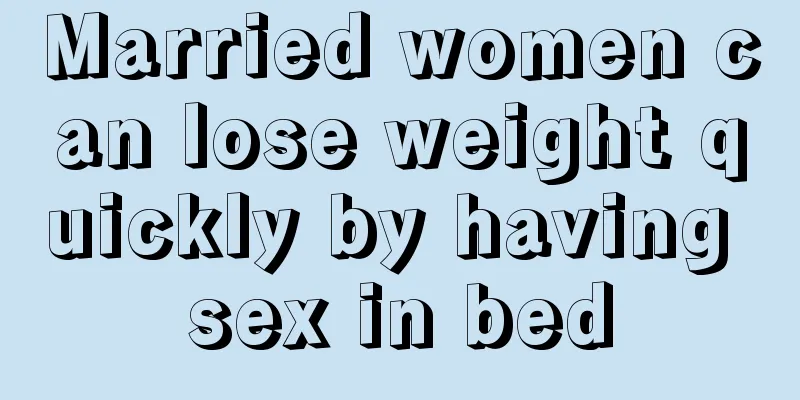 Married women can lose weight quickly by having sex in bed