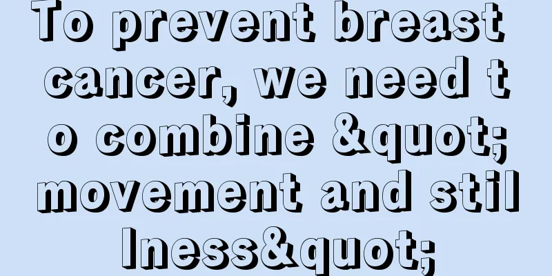 To prevent breast cancer, we need to combine "movement and stillness"