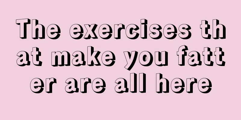 The exercises that make you fatter are all here