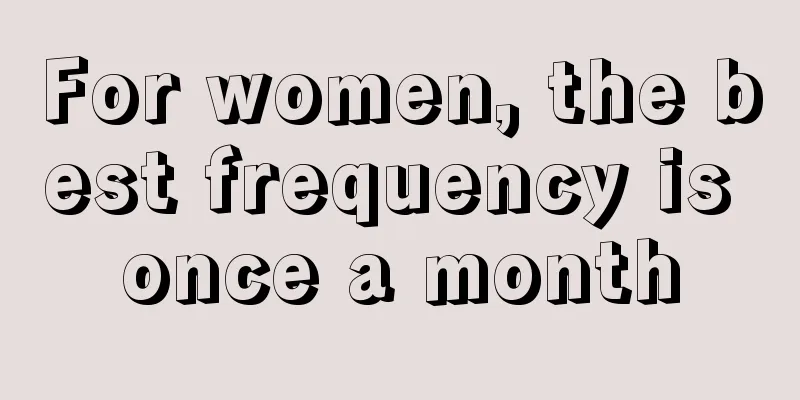 For women, the best frequency is once a month