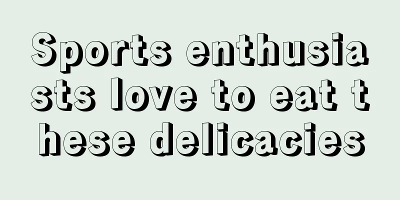 Sports enthusiasts love to eat these delicacies