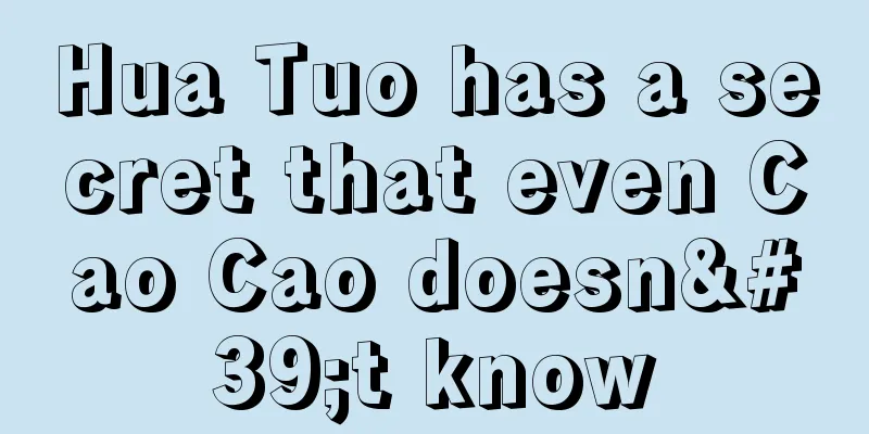 Hua Tuo has a secret that even Cao Cao doesn't know