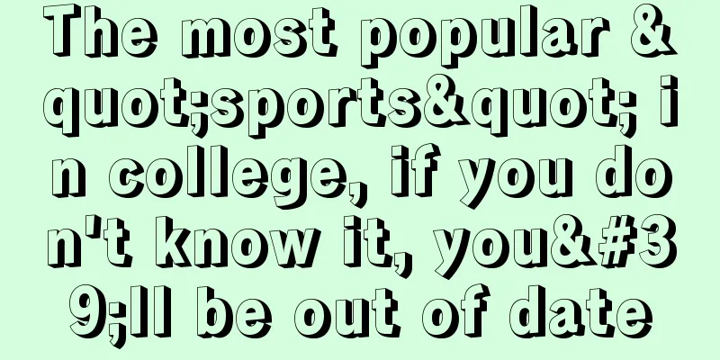 The most popular "sports" in college, if you don't know it, you'll be out of date