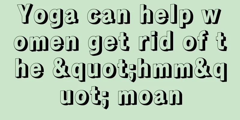 Yoga can help women get rid of the "hmm" moan