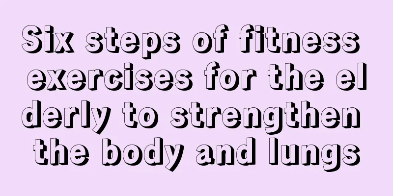 Six steps of fitness exercises for the elderly to strengthen the body and lungs