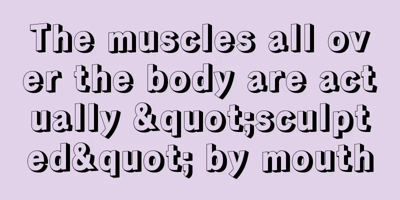 The muscles all over the body are actually "sculpted" by mouth