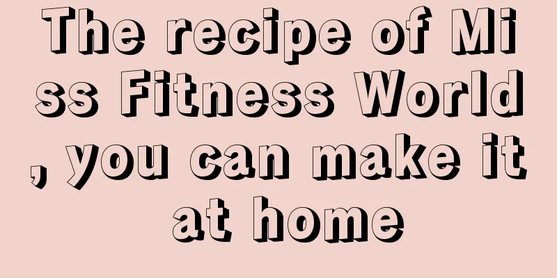 The recipe of Miss Fitness World, you can make it at home