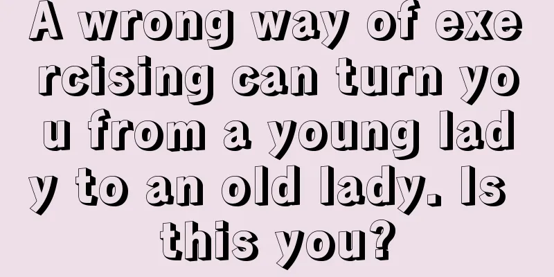 A wrong way of exercising can turn you from a young lady to an old lady. Is this you?