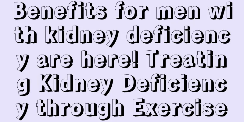 Benefits for men with kidney deficiency are here! Treating Kidney Deficiency through Exercise