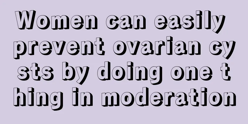 Women can easily prevent ovarian cysts by doing one thing in moderation