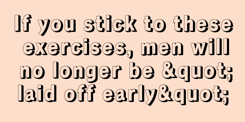 If you stick to these exercises, men will no longer be "laid off early"