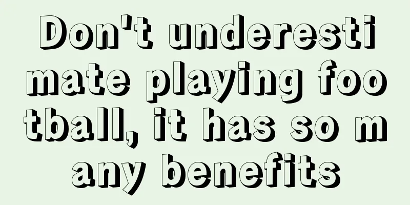 Don't underestimate playing football, it has so many benefits