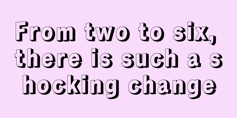 From two to six, there is such a shocking change