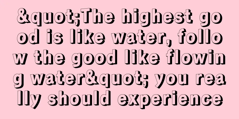 "The highest good is like water, follow the good like flowing water" you really should experience