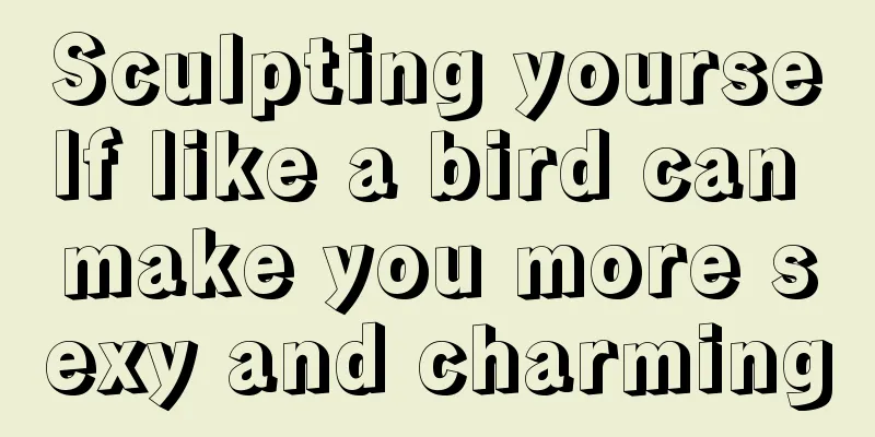 Sculpting yourself like a bird can make you more sexy and charming