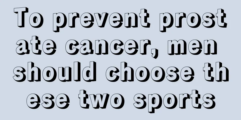 To prevent prostate cancer, men should choose these two sports