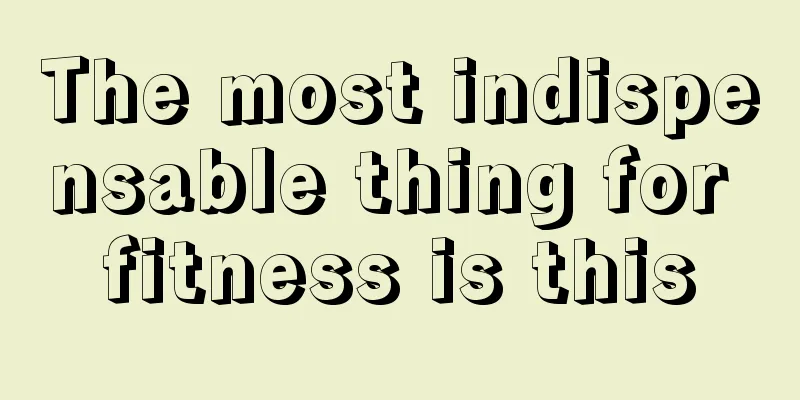 The most indispensable thing for fitness is this