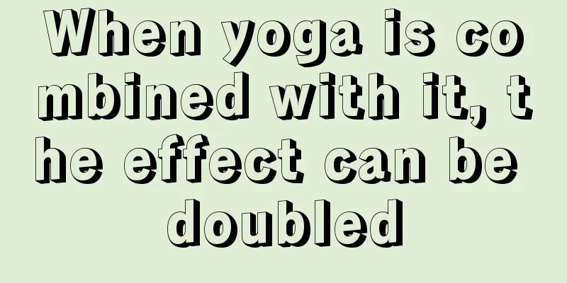 When yoga is combined with it, the effect can be doubled