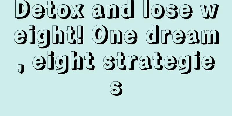 Detox and lose weight! One dream, eight strategies