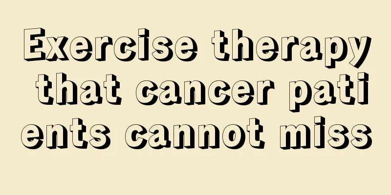 Exercise therapy that cancer patients cannot miss