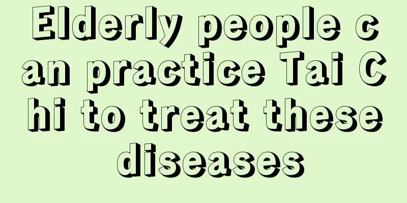 Elderly people can practice Tai Chi to treat these diseases