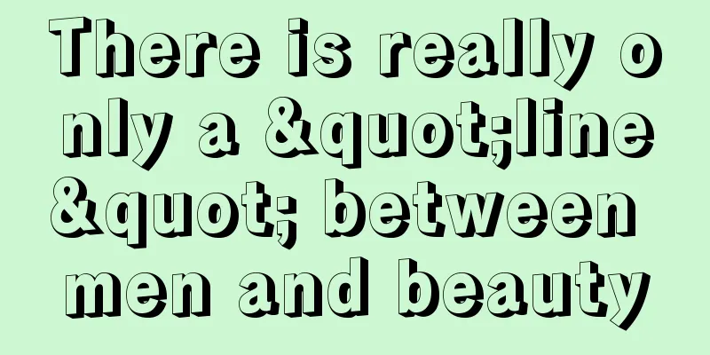 There is really only a "line" between men and beauty